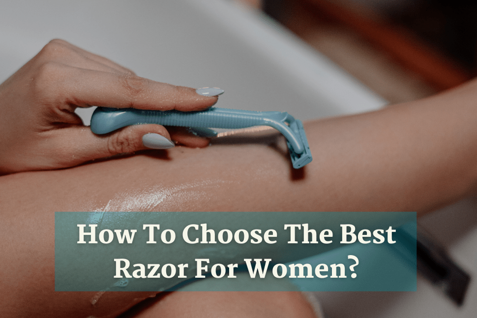 How To Choose The Best Razor For Women? - ZLADE