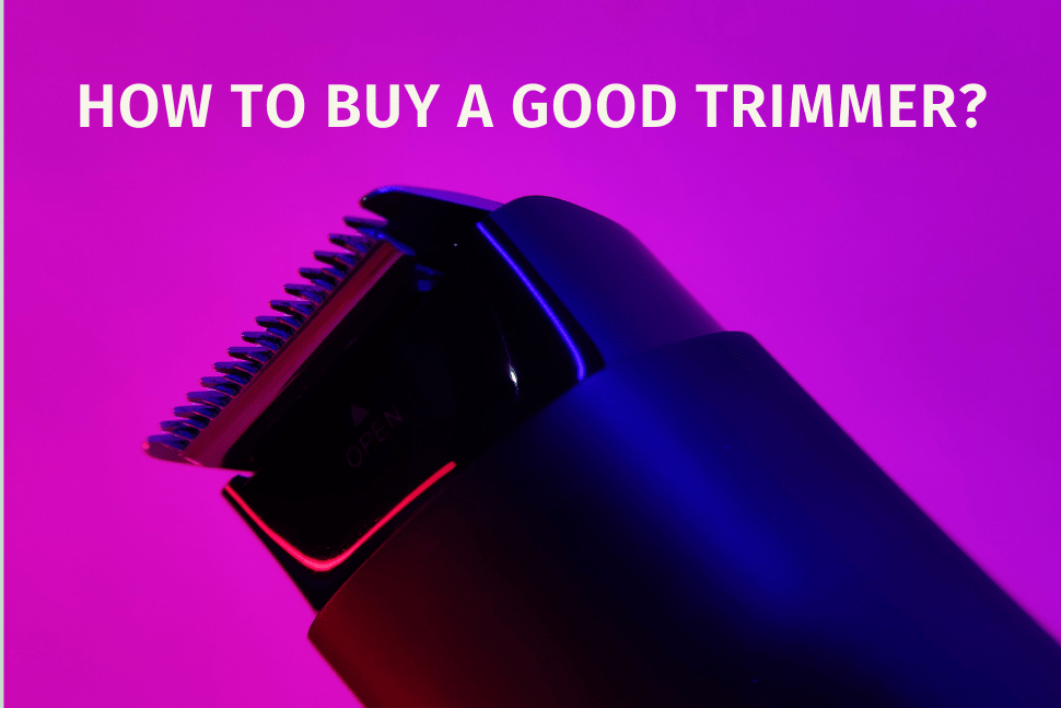 How To Buy A Good Trimmer? - ZLADE