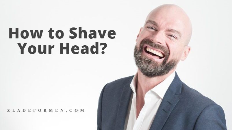 How to Shave Your Head? Tips and Guide - ZLADE