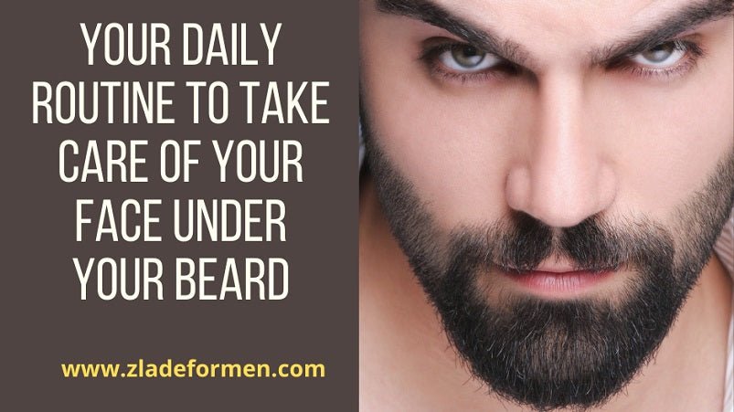 Daily Simple Skin Care Routine For Men's Skin Under Their Beard - ZLADE