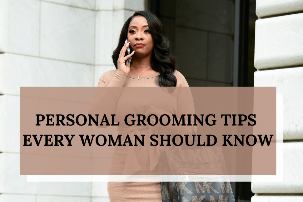 11 Personal Grooming Tips for Women to look Perfect - ZLADE
