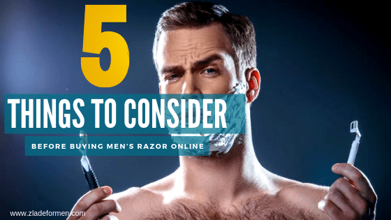 5 Things To Consider Before Buying Men’s Razor Online - ZLADE